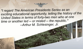 The American Presidents Series - Arthur M. Schlesinger, Jr. and Sean Wilentz, Series Editors